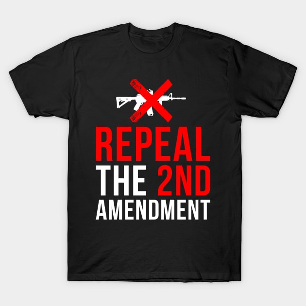 Repeal The 2nd Amendment Gun Control T-Shirt by Flippin' Sweet Gear